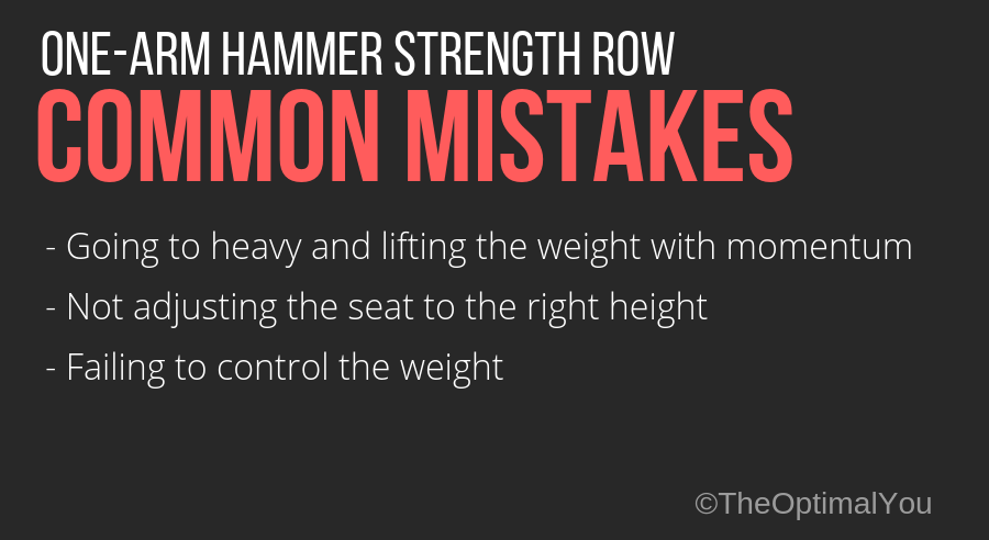 One-arm hammer strength row common mistakes. 1. Going to heavy and lifting the weight with momentum. 2. Not adjusting the seat to the right height. 3. Failling to control the weight