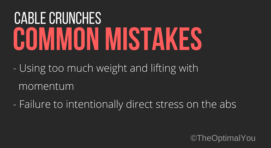Cable crunch common mistakes: 1. Using too much weight and lifting with momentum. 2. Failure to intentionally direct stress on the abs