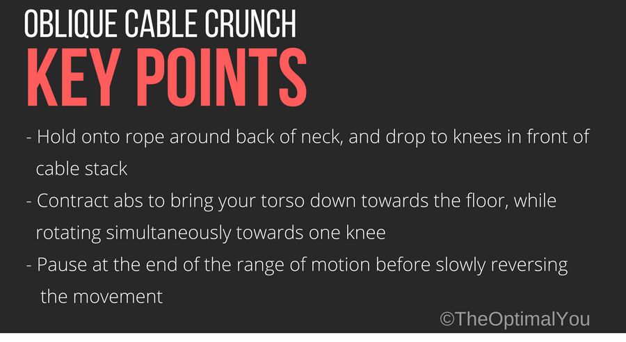 Oblique cable crunch key points: 1. 1. Using too much weight. 2. 2. Failure to intentionally direct stress onto the abs and obliques. 3. 3. Failing to breathe on each rep